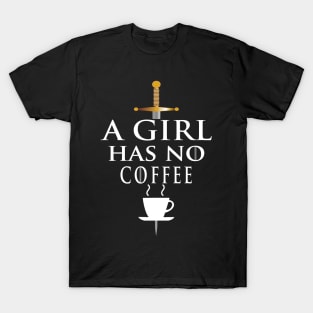 A Girl Has No Coffee, Coffee Loving Woman T-Shirt